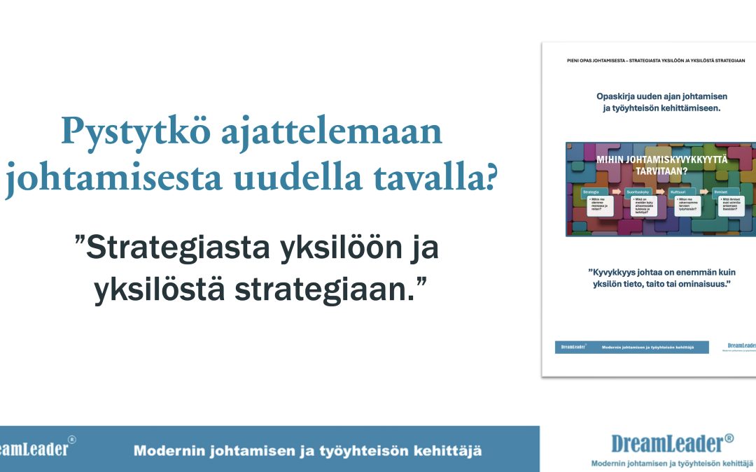 Pystytkö ajattelemaan johtamisesta uudella tavalla? Uuden ajan organisaatio on kyvykäs organisaatio. Miten voit parantaa strategian, suorituskyvyn, kulttuurin ja ihmisten johtamisen kyvykkyyksiä?